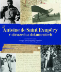 Antoine de Saint Exupéry obrazech dokumentech Vircondelet Alain