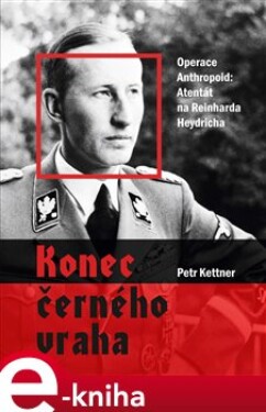 Konec černého vraha. Operace Anthropoid: Atentát na Reinharda Heydricha - Petr Kettner e-kniha