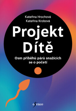 Projekt Dítě - Osm příběhů párů snažících se o početí - Kateřina Krobová, Kateřina Hrochová