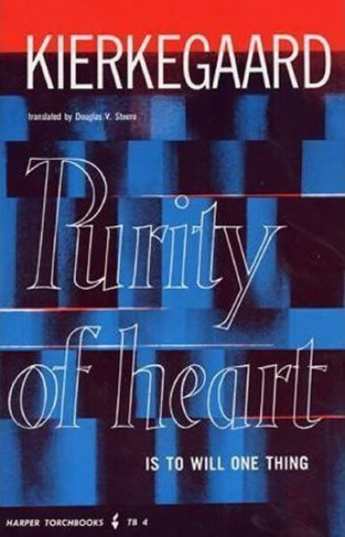 Purity of Heart is to Will One Thing - Søren Kierkegaard