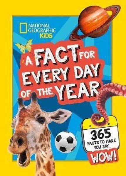 A Fact for Every Day of the Year: 365 facts to make you say WOW! (National Geographic Kids) - Geographic Kids National