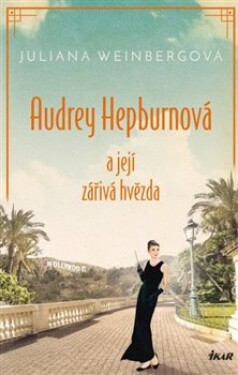 Audrey Hepburnová její zářivá hvězda Juliana Weinbergová