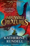 Impossible Creatures: INSTANT SUNDAY TIMES BESTSELLER - Katherine Rundellová