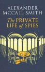 The Private Life of Spies Alexander McCall Smith