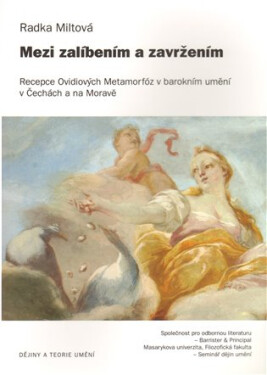 Mezi zalíbením a zavržením - Recepce Ovidiových Metamorfóz v barokním umění - Radka Miltová