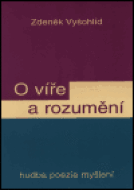 Víře rozumění Zdeněk Vyšohlíd