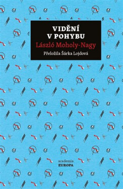 Vidění v pohybu - László Moholy-Nagy