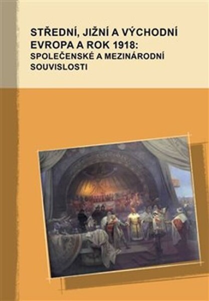 Střední, jižní východní Evropa rok 1918: společenské mezinárodní souvislosti Markus Giger