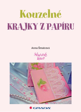 Kouzelné krajky z papíru - Anna Šmalcová