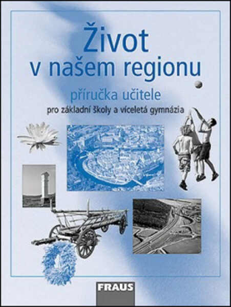 Život v našem regionu - příručka učitele - Hana Kühnlová