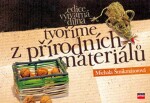 Tvoříme z přírodních materiálů - Michala Šmikmátorová