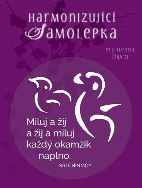 Harmonizující samolepka průhledná "Miluj a žij a žij a miluj každý okamžik naplno." průměr 8,5 cm - Sri Chinmoy