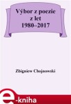 Výbor z poezie z let 1980–2017 - Zbigniew Chojnowski e-kniha