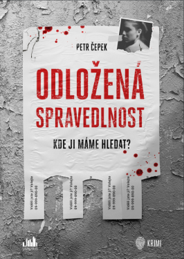 Odložená spravedlnost - Kde ji máme hledat? - Petr Čepek