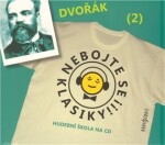 Nebojte se klasiky! Antonín Dvořák Antonín Dvořák