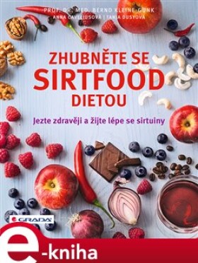 Zhubněte se sirtfood dietou. Jezte zdravěji a žijte lépe se sirtuiny - Anna Caveliusová, Tanja Dusyová, Bernd Kleine-Gunk e-kniha