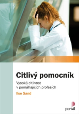Citlivý pomocník - Vysoká citlivost v pomáhajících profesích - Ilse Sand