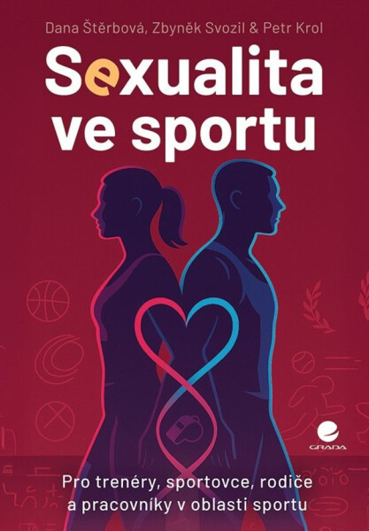 Sexualita ve sportu - Rizika a postupy k vytvoření bezpečného prostředí pro sportovce i trenéry - Dana Štěrbová