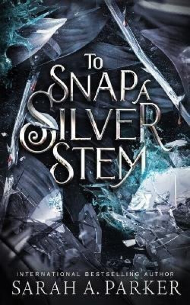 To Snap a Silver Stem - Sarah A. Parker