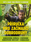 Příručka pro začínající dobrodruhy Nebezpečná zvířata, nebezpečné rostliny, stopování, signalizace Bear Grylls