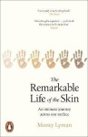 The Remarkable Life of the Skin : An intimate journey across our surface - Monty Lyman