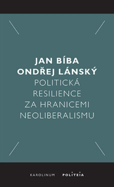 Politická resilience za hranicemi neoliberalismu - Jan Bíba