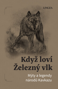 Když loví železný vlk: Mýty a legendy národů Kavkazu