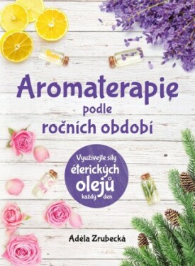 Aromaterapie podle ročních období - Adéla Zrubecká - e-kniha