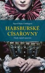 Habsburské císařovny - Sigrid-Maria Größing