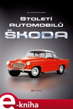 Století automobilů Škoda - Alois Pavlůsek e-kniha