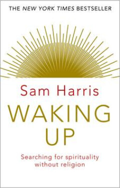 Waking Up: Searching for Spirituality Without Religion - Sam Harris