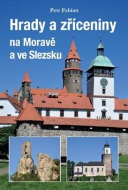 Hrady zříceniny na Moravě ve Slezsku Petr Fabian
