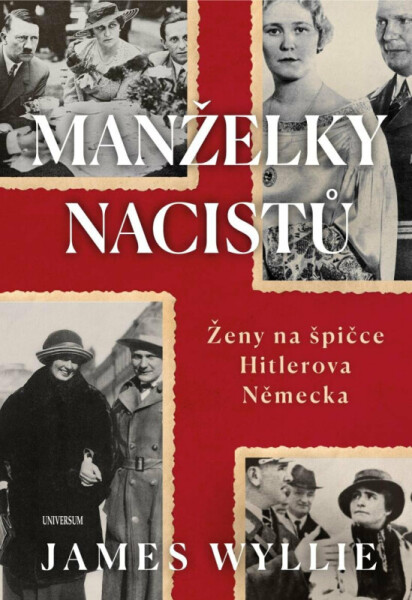 Manželky nacistů - Ženy na špičce Hitlerova Německa (poškozená) - James Wyllie