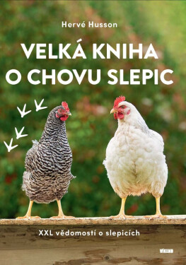 Velká kniha o chovu slepic - XXL vědomostí o slepicích - Hervé Husson
