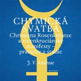 Chymická svatba Christiana Rosenkreutze rosenkruciánské manifesty prameny studie Johann Valentin Andreae