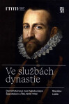 Ve službách dynastie - Dietrichsteinové mezi habsburským Španělskem a Říší, 1548–1700. - Stanislav Luska