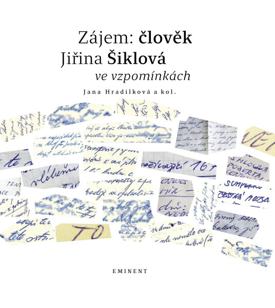 Zájem: člověk - Jiřina Šiklová ve vzpomínkách - Jana Hradilkova