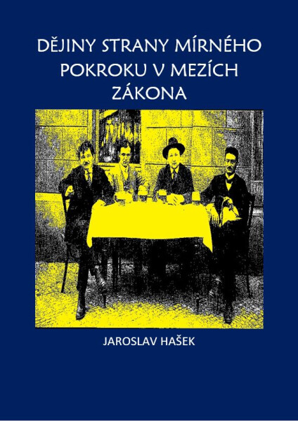 Dějiny strany mírného pokroku v mezích zákona - Jaroslav Hašek