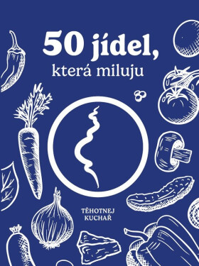 Těhotnej kuchař - 50 jídel, která miluju