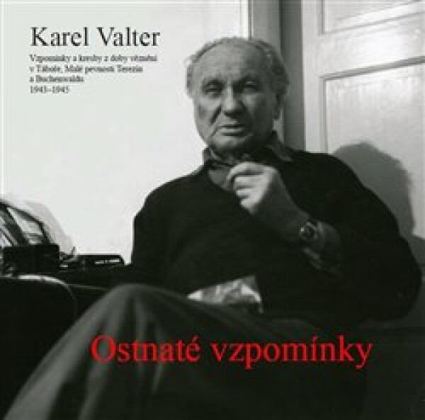 Ostnaté vzpomínky - Vzpomínky a kresby z věznění v Táboře, Malé pevnosti Terezín a Buchenwaldu 1943-1945 - Karel Valter