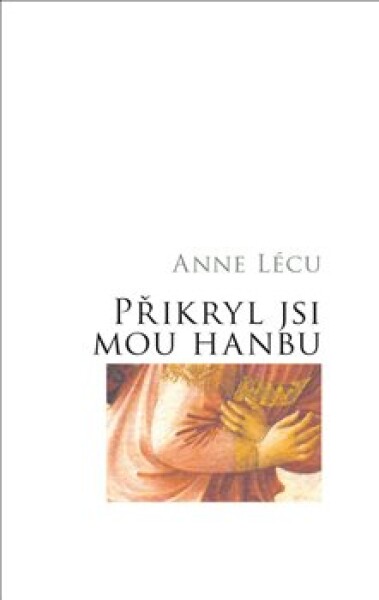 Přikryl jsi mou hanbu Anna Lécu