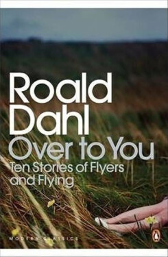Over to You : Ten Stories of Flyers and Flying - Roald Dahl