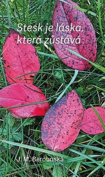 Stesk je láska, která zůstává - J. M. Berounská