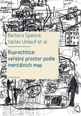 Ruprechtice: Veřejný prostor podle mentálních map - Václav Umlauf, Barbora Spalová, Romana Fojtová, Ivana Trebická
