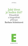 Jaký život je hoden žití? Filosofické biografické přístupy Barbara Schmitzová