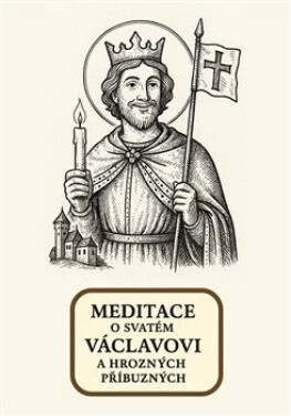 Meditace o svatém Václavovi a hrozných příbuzných