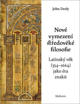 Nové vymezení středověké filosofie - Latinský věk (354-1664) jako éra znaků - John Deely