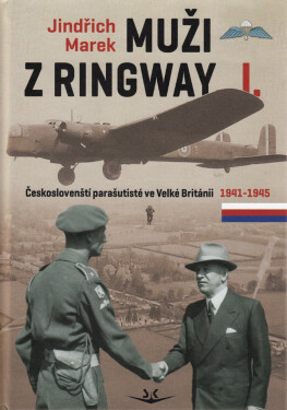 Muži z Ringway 1. - Českoslovenští parašutisté ve Velké Británii 1941 - 1945 - Jindřich Marek