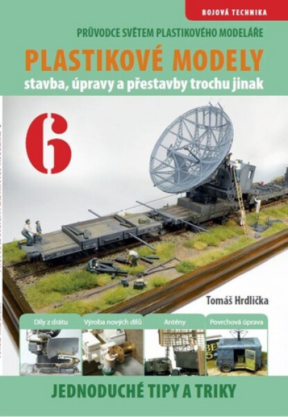 Průvodce světem plastikového modeláře 6 - Stavba, úpravy a prestavby trochu jinak - Tomáš Hrdlička