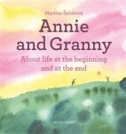 Annie and her Granny About the Life at the Beginning and at the End Martina Špinková